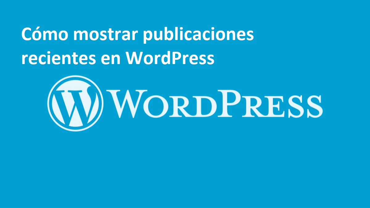 Cómo mostrar publicaciones recientes en WordPress