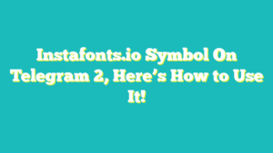 Lee más sobre el artículo ▷ Tutorial Instafonts.io Symbol On Telegram 2 Here’s How to Use It