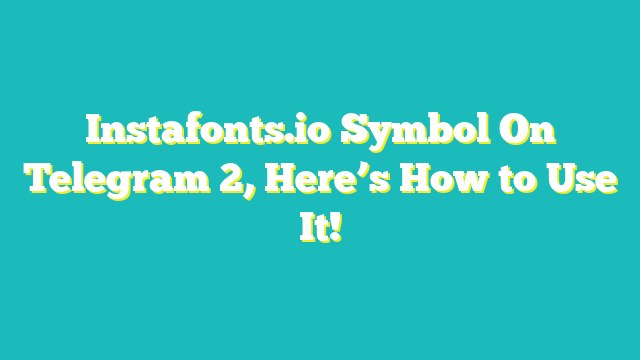 En este momento estás viendo » Instafonts.io: Symbol on Telegram 2 – New Update 2023