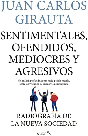 En este momento estás viendo » Descargar: Sentimentales, ofendidos, mediocres y agresivos – Juan Carlos Girauta PDF GRATIS