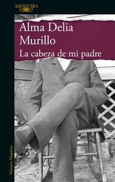 En este momento estás viendo ▷ Descargar Libro: la cabeza de mi padre – Alma Delia Murillo