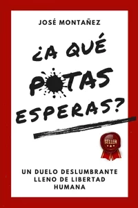 Lee más sobre el artículo lll➤ Descargar libro: ¿A QUÉ PUTAS ESPERAS? – José Montañez PDF GRATIS