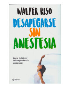 Lee más sobre el artículo ▷ Descargar: Desapegarse sin anestesia (2023) Walter Riso PDF GRATIS