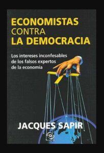 Lee más sobre el artículo » Descargar: Economistas Contra la Democracia – Jacques Sapir PDF GRATIS