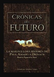 Lee más sobre el artículo » Descargar: Crónicas del futuro – Paul Amadeus Dienach libro completo PDF GRATIS
